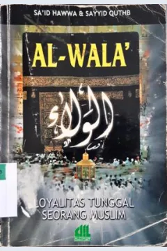 Cover Al-Wala' :  Loyalitas tunggal seorang muslim / Sa'id Hawwa, Sayyid Quthb; penerjemah Abu Ridha , AR. Shaleh