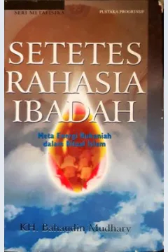 Cover Setetes rahasia ibadah :  Meta energi ruhaniah dalam ritual islam / KH. Bahaudin Mudhary