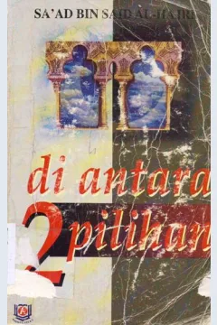 Cover Di antara dua pilihan / Sa'ad bin Sa'id Al Hajri ; penerjemah, Ali Yahya ' editor, Tim Azzam