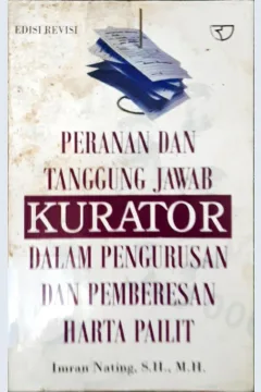 Cover Peranan dan tanggung jawab kurator dalam pengungurusan dan pemberesan harta pilit / Imran Nating