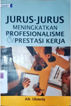 Cover Jurus-jurus meningkatkan profesionalisme dan prestasi kerja / An Ubaedy