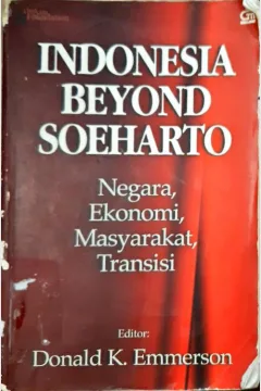 Cover Indonesia beyond Soeharto :  Negara, ekonomi, masyarakat, transisi / editor, Donald K. Emmerson