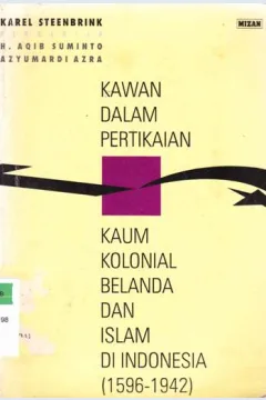 Cover Kawan dalam pertikaian kaum kolonial belanda dan islam di Indonesia ( 1596-1942 ) / Karel Steenbrink; Penerjemah: Drs. Suryan A. Jamrah,M.A.