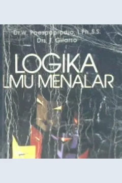 Cover Logika ilmu menalar :  Dasar - dasar berfikir tertib, logis, kritis, analitis, dialektis / DR. W. Poespoprodjo, S.H., Drs. EK.T. Gilarso