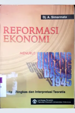 Cover Reformasi ekonomi menurut undang - undang dasar 1945 :  Kajian ringkas dan interpretasi teoretis / Drj. Ir. Dj. A. Simarmata, D.E.A.