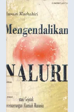 Cover Mengendalikan naluri :  Ajaran Islam dalam mengatasi gejolak kecenderungan alamiah manusia, Husain Mazhahiri / Husain Mazhahiri; Penerjemah, Irwan kurniawan; Penyunting, Muhammad abdul qadir alkaf