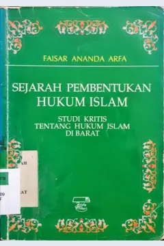 Cover Sejarah pembentukan hukum Islam, :  Studi kritis tentang hukum Islam di barat, / Faisar Ananda Arfa