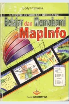 Cover Sistem infrmasi geografis, belajar dan memahami mapinfo / Eddy Prahasta