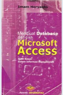 Cover Membuat database dengan microsoft access, :  Sistem informasi kepegawean, / Imam Heryanto, S.Si.