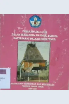 Cover Peranan uma lulik dalam pembangunan sosial budaya masyarakat daerah Timor Timur / Dara Windiyarti...[ et. al.]