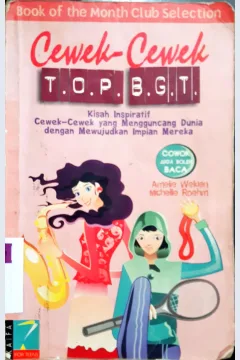 Cover Cewek-cewek T.O.P. B.G.T, kisah inspiratif cewek-cewek yang mengguncang dunia dengan mewujudkan impian mereka / Amelie Welden dan Michelle Roehm; penerjemah, Nadiah Abidin