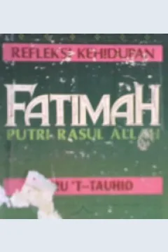 Cover Refleksi kehidupan Fatimah putri Rasul Allah, / Daru't-Tauhid , penerjemah Syafril Halim