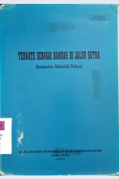 Cover Ternate sebagai bandar dijalur sutra :  Kumpulan makalah diskusi / Penyunting, G.A. Ohorella