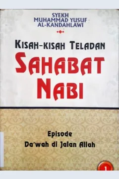 Cover Kisah-kisah teladan sahabat Nabi :  Episode Da'wah di Jalan Allah 1 / Syekh Muhammad Yusuf Al-Kandahlawi