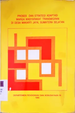 Cover Proses dan strategi adaptasi warga masyarakat transmigran di desa makarti jaya sumatra selatan. / Penyunting, Sulyani Hidayah