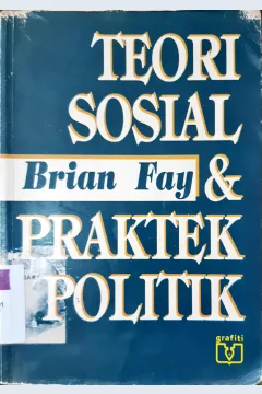 Cover Teori sosial dan praktek politik / Brian Fay