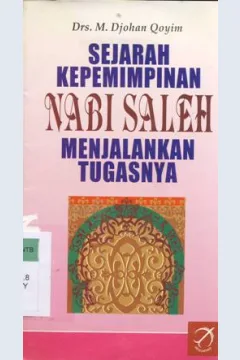 Cover Sejarah kepemimpinan nabi saleh menjalankan tugasnya, / M.Johan Qoyim
