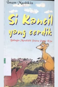Cover Si kancil yang cerdik :  Bahagia mendidik putra putri kita / Imam Musbikin