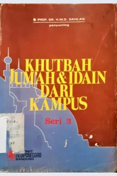 Cover Khutbah jum'ah dan idain dari kampus seri 3 :  Khutbah jum'ah, 'Idul fitri dan 'Idul adha / Prof. Dr. H.M.D. Dahlan