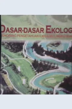 Cover Dasar-dasar ekologi :  menopang pengetahuan ilmu-ilmu lingkungan / Sambas Wirakusumah