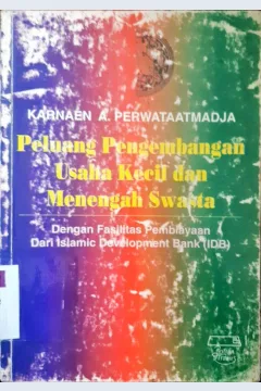 Cover Peluang pengembangan usaha kecil dan menengah swasta, dengan fasilitas pembiayaan dari Islamic Development Bank (IDB ) / Karnaen A. Perwataatmadja