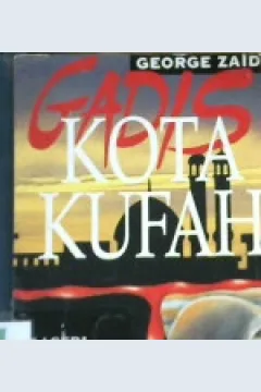 Cover Gadis kota kufah :  Tragedi terbunuhnya Ali bin Abi Thalib / George Zaidan