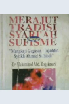 Cover Merajut tradisi dengan sufisme, :  " Mengkaji gagasan mujadid syekh Ahmad Sirhindi" / Dr. Muhammad Abd. Haq Ansari ; penerjemah, Achmad Nasir Budiman