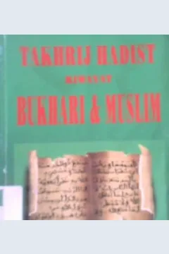 Cover Takhrij hadits riwayat bukhari dan muslim / Ahmad Husnan