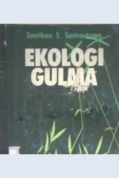 Cover Ekologi gulma, / Soetikno S. Sastroutomo