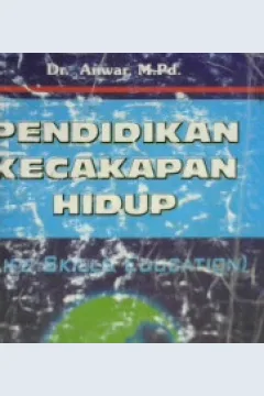 Cover Pendidikan kecakapan hidup (life skill education) :  Konsep dan aplikasi / Dr. Anwar, M.Pd