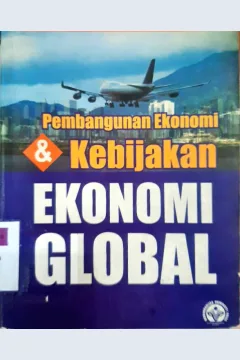 Cover Pembangunan Ekonomi dan Kebijakan Ekonomi Global / Dochak Latief
