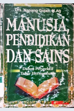 Cover Manusia, pendidikan dan sains dalam perspektif tafsir hermeneutik, Nanag Gojali