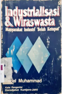 Cover Industrialisasi dan wiraswasta :  Masyarakat industri 'Belah ketupat' / Fadel Muhammad; penyunting, Suharso Monoarfa