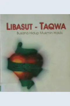 Cover Libasut-taqwa :  Busana hidup mukmin hakiki / Musthafa Kamal Pasha