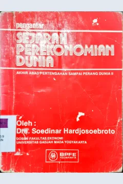 Cover Pengantar sejarah perekonomian dunia :  Akhir abad pertengahan sampai perang dunia II / Dra. Soedinar Hardjosoebroto