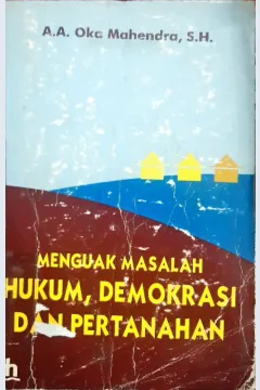 Cover Menguak masalah hukum demokrasi dan pertanahan / Oka Mahendra