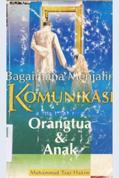 Cover Bagaimana menjalin komunikasi antara orang tua dan anak, / Mohammad Taqi Hakim