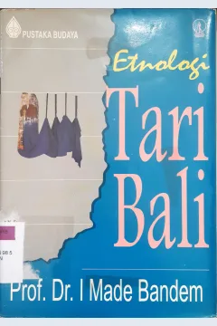 Cover Etnologi tari Bali, :  Pustaka budaya / Prof. Dr. I Made Bandem