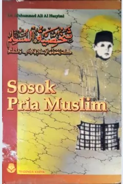 Cover Sosok pria muslim / DR.Muhammad Ali Al Hasyimi; alih bahasa H.A. Zaini Dahlan