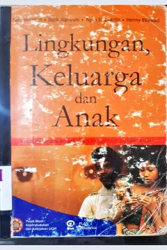 Cover Lingkungan keluarga dan anak :  Kasus kelompok binaan paln Indonesia di gunung kidul / Faturohman [at.all]; penyunting, Sugihastuti