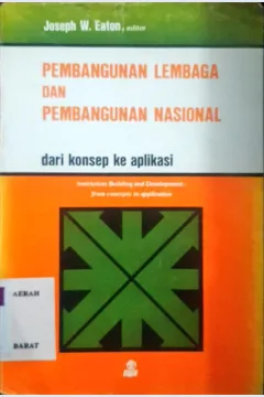 Cover Pembangunan lembaga dan pembangunan nasional :  Dari konsep ke aplikasi / Editor, Joseph W. Eaton ; penerjemah, Pandam Guritno, Aldi Jeni