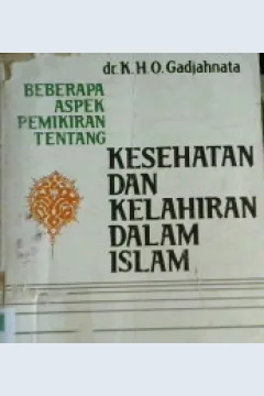 Cover Beberapa aspek kesehatan pemikiran tentang kesehatan dan kelahiran dalam islam. / dc. K. H. O. Gadjahnata