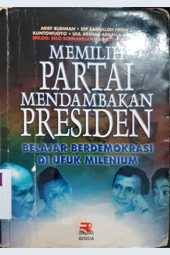 Cover Memilih partai mendambakan presiden :  Belajar berdemokrasi di ufuk milenium / Arief Budiman {at.all}; editor, Mustofa