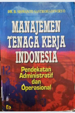 Cover Manajemen tenaga kerja indonesia :  pendekatan administratif dan operasional / Siswanto Sastrohadiwiryo