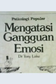 Cover Psikologi populer :  Mengatasi gangguan emosi / Dr. Tony Lake, B.A. ( Hons ); Alih bahasa: Ediati Kamil