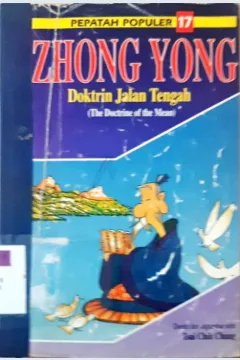 Cover Dokrin jalan tengah Zhong yong = Zhong yong the dokrine of the mean :  ( Pepatah populer 17 ) / Diterjemahkan, Mary Ng En Tzu, editing, Tsai Chih Chung