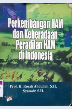 Cover Perkembangan hak asasi masnusia dan keberadaan peradilan hak asasi manusia di Indonesia, Prof. H. Rozali Abdullah, SH