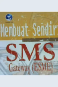 Cover Membuat sendiri SMS Gateway ( ESME ) berbasis protokol SMPP / Romzi Imron Rosidi