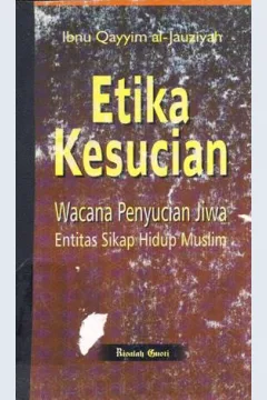 Cover Etika kesucian :  Wacana penyucian jiwa entitas sikap hidup muslim / Ibnu Qayyim Al-Jauziyah