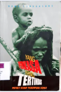 Cover Yang perkasa yang tertindas, Potret hidup perempuan Asmat, / Dewi Linggasari